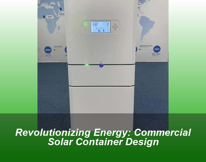 Revolutionizing Energy: Commercial Solar Container Design